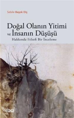 Doğal Olanın Yitimi ve İnsanın Düşüşü Hakkında Felsefi Bir İnceleme Se