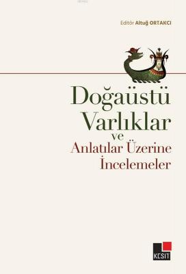 Doğaüstü Varlıklar ve Anlatılar Üzerine İncelemeler Altuğ Ortakcı