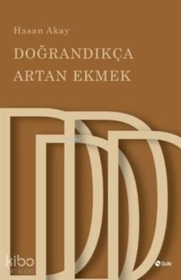 Doğrandıkça Artan Ekmek Hasan Akay