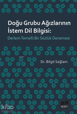 Doğu Grubu Ağızlarının İstem Dil Bilgisi: Derlem Temelli Bir Sözlük De