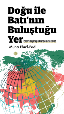 Doğu İle Batı’nın Buluştuğu Yer ;İslami Uyanışın Gündeminde Batı Muna 