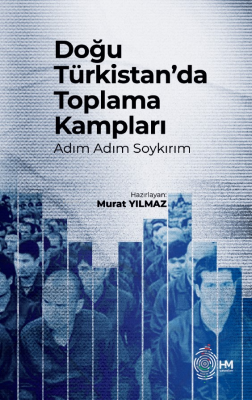 Doğu Türkistan’da Toplama Kampları -Adım Adım Soykırım- Murat Yılmaz