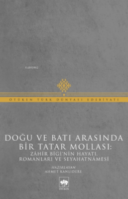 Doğu Ve Batı Arasında Bir Tatar Mollası Muhammed Zâhir Bigi