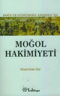 Doğu ve Güneydoğuanadolu'da Moğol Hakimiyeti Muammer Gül