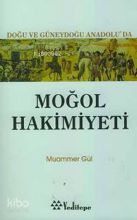 Doğu ve Güneydoğuanadolu'da Moğol Hakimiyeti Muammer Gül