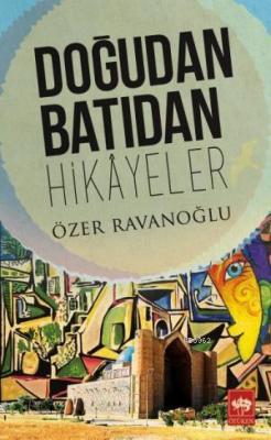 Doğudan Batıdan Hikayeler Özer Ravanoğlu