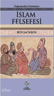 Doğuşundan Günümüze İslam Felsefesi Roy Jackson