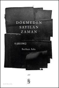 Dökmeden Sayılan Zaman Serhan Ada