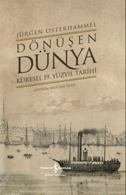 Dönüşen Dünya ;Küresel 19. Yüzyıl Tarihi Jürgen Osterhammel