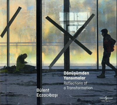 Dönüşümden Yansımalar ;Reflections Of A Transformation Bülent Eczacıba