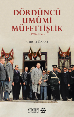 Dördüncü Umûmi Müfettişlik;(1936-1952) Burcu Özbay