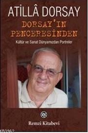 Dorsay'ın Penceresinden; Kültür ve Sanat Dünyamızdan Portreler Atillâ 