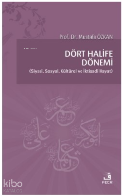 Dört Halife Dönemi Siyasi Sosyal Kültürel ve İktisadi Hayat Mustafa Öz