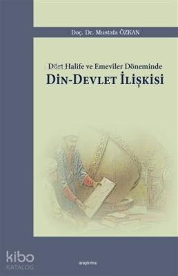 Dört Halife ve Emeviler Döneminde Din - Devlet İlişkisi Mustafa Özkan