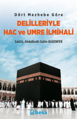 Dört Mezhebe Göre Delilleriyle Hac ve Umre İlmihali Said b. Abdulkadir