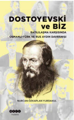 Dostoyevski Ve Biz ;Batılılaşma Karşısında Osmanlı -Türk Ve Rus Aydın 