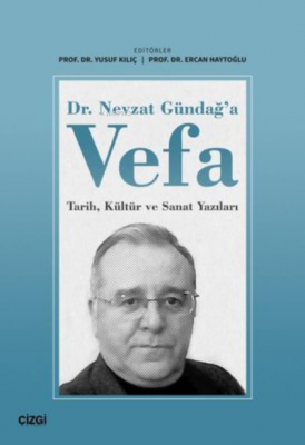 Dr. Nevzat Gündağ'a Vefa Tarih, Kültür ve Sanat Yazıları Yusuf Kılıç