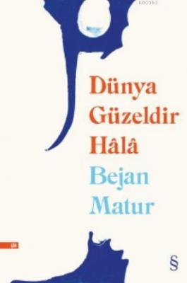 Dünya Güzeldir Hâlâ Bejan Matur