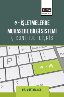 E-İşletmelerde Muhasebe Bilgi Sistemi;İç Kontrol İlişkisi Mustafa Gül