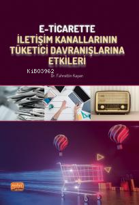 E-Ticarette İletişim Kanallarının Tüketici Davranışlarına Etkileri Fah