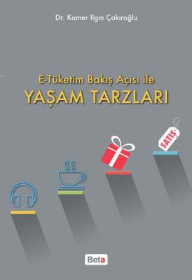 E-Tüketim Bakış Açısı İle Yaşam Tarzları Kamer Ilgın Çakıroğlu