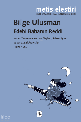 Edebi Babanın Reddi;Kadın Yazınında Kurucu Söylem, Türsel İşlev ve Anl