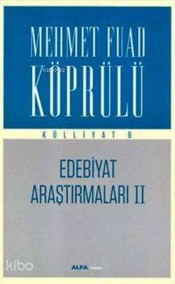 Edebiyat Araştırmaları II - Külliyat 6 Mehmet Fuad Köprülü