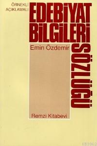 Edebiyat Bilgileri Sözlüğü; Örnekli Açıklamalı Emin Özdemir