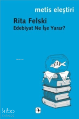 Edebiyat Ne İşe Yarar? Rita Felski