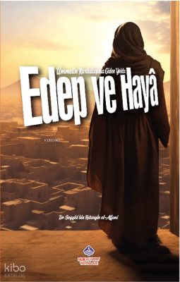 Edep ve Haya;Ümmetin Kurtuluşuna Giden Yolda Seyyid bin Hüseyin El - A