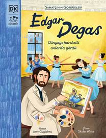 Edgar Degas;Dünyayı Hareketli Onlarda Gördü Amy Guglielmo