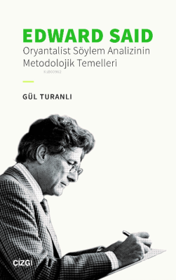 Edward Said;Oryantalist Söylem Analizinin Metodolojik Temelleri Gül Tu