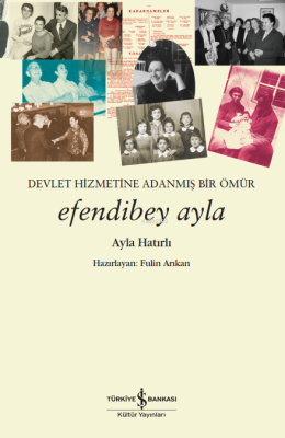 Efendibey Ayla - Devlet Hizmetine Adanmış Bir Ömür Ayla Hatırlı