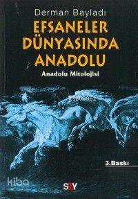 Efsaneler Dünyasında Anadolu Derman Bayladı