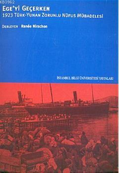 Ege'yi Geçerken; 1923 Türk - Yunan Zorunlu Nüfus Mübadelesi Renée Hirs