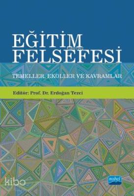 Eğitim Felsefesi: Temeller, Ekoller ve Kavramlar Erdoğan Tezci