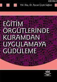 Eğitim Örgütlerinde Kuramdan Uygulamaya Güdüleme Aycan Çiçek Sağlam