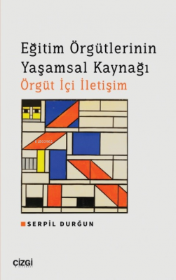 Eğitim Örgütlerinin Yaşamsal Kaynağı Örgüt İçi İletişim Serpil Durğun