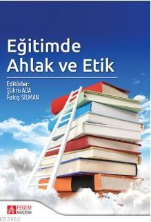 Eğitimde Ahlak ve Etik Fatoş Silman