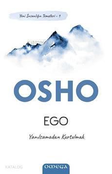 Ego - Yeni İnsanlığın Temelleri 1; Yanılsamadan Kurtulmak Osho