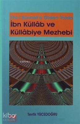 Ehli Sünnet'e Giden Yolda İbn Küllab ve Küllabiye Mezhebi Tevfik Yüced