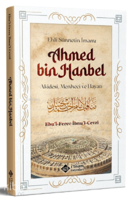 Ehli Sünnetin İmamı Ahmed Bin Hanbel ;Akidesi, Menheci ve Hayatı Ebul 