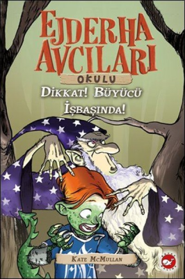 Ejderha Avcıları Okulu 11 - Dikkat ! Büyücü İş Başında Kate Mcmullan