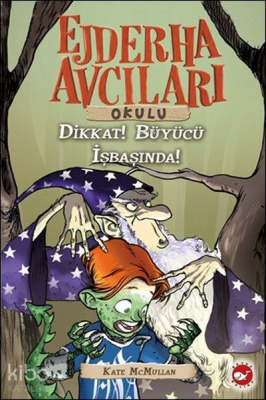 Ejderha Avcıları Okulu 11 - Dikkat ! Büyücü İş Başında Kate Mcmullan