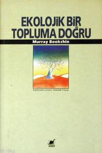 Ekolojik Bir Topluma Doğru Murray Bookchin