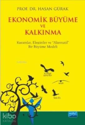 Ekonomik Büyüme ve Kalkınma; Kuramlar, Eleştiriler ve Alternatif Bir B