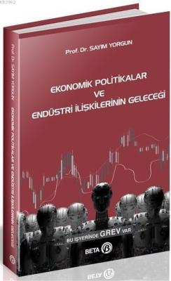 Ekonomik Politikalar ve Endüstri İlişkilerinin Geleceği Sayım Yorgun