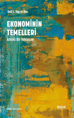 Ekonominin Temelleri: Ahlaki Bir Yaklaşım Seif El Din I. Tag El Din