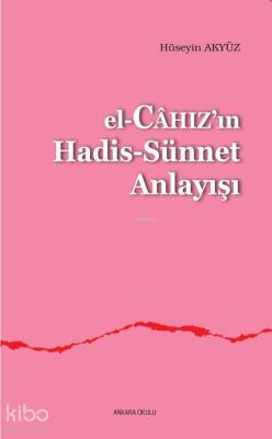 El-Câhızın Hadis-Sünnet Anlayışı Hüseyin Akyüz