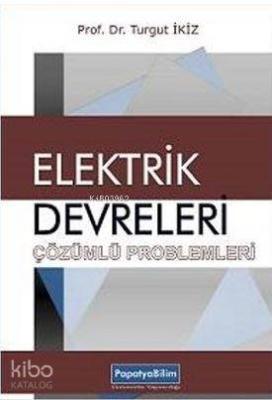 Elektrik Devreleri Çözümlü Problemleri Turgut İkiz